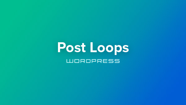 Building a WordPress theme – Post Loops