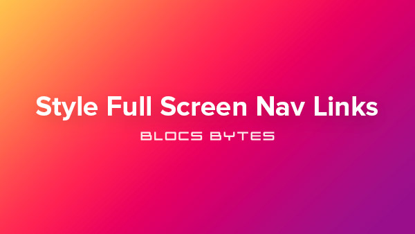 How to Style Full Screen Navigation Links