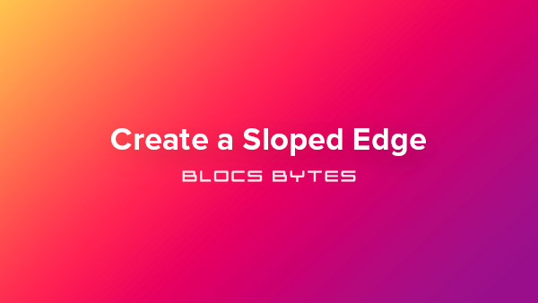 How to Create a Sloped Edge