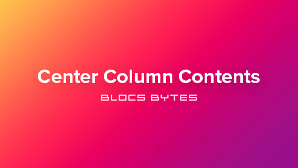 How to Center Column Contents