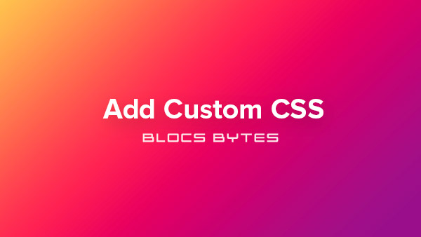 How to Add Custom CSS