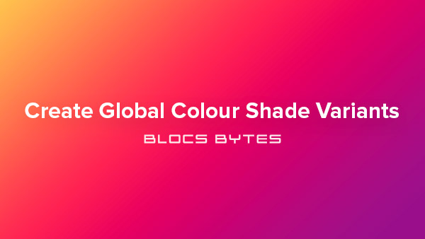 How to Create Global Colour Shade Variants