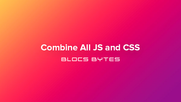 How to Combine all JS and CSS