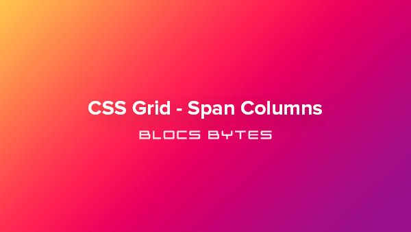 How to Span Columns in a CSS Grid