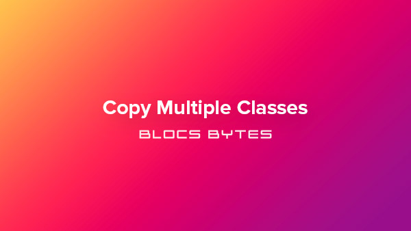 How to Copy Multiple Classes