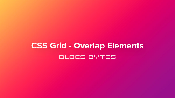 How to Overlap Elements in a CSS Grid