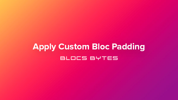 How to Apply Custom Bloc Padding