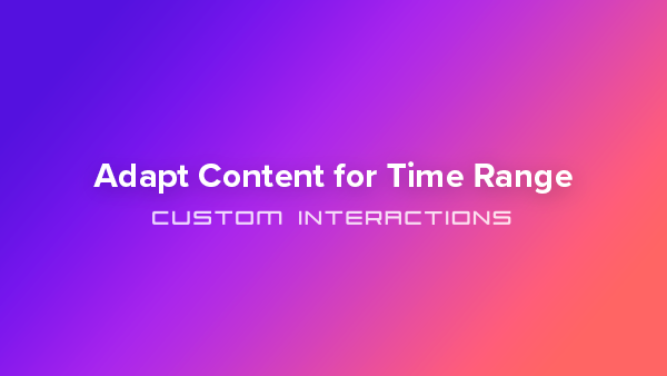 Adapt Content for Time Range